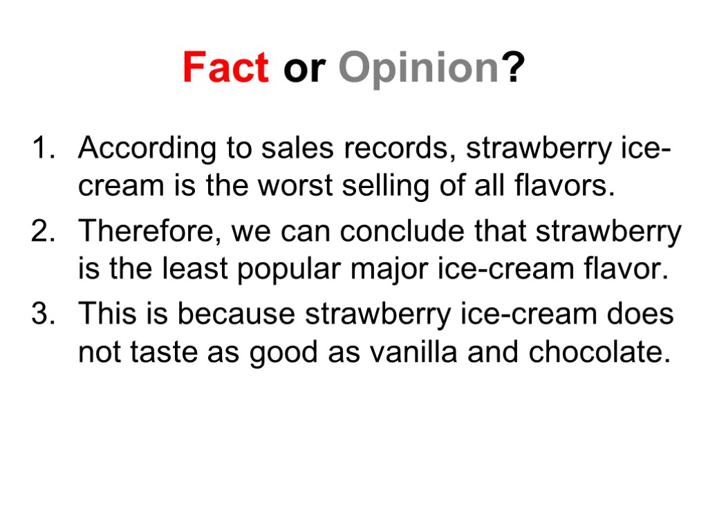 Fact or Opinion? According to sales records, strawberry ice-cream is the worst selling of